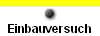  Einbauversuch 